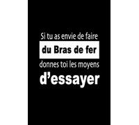 Si tu as envie de faire du Bras de fer, donnes-toi les moyens d’essayer: Carnet de sportive Journal d'entrainement sportif Citation de motivation sport