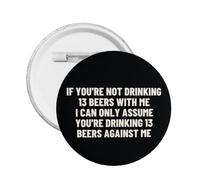 Si tu bois 13 bières avec moi, badge/broche en métal décoratif