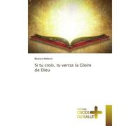 Si tu crois, tu verras la Gloire de Dieu - Béatrice Malleron - Croix Du Salut - broché - Essai