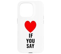 Si tu dis Que J'aime Heart Red, Je t'aime, C'est drôle de dire « Amoureux » Coque pour iPhone 15 Pro