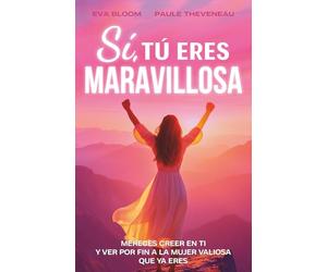 Sí tú eres maravillosa: tú mereces creer en ti! Un libro de desarrollo personal para reforzar la autoestima, la confianza y florecer - El regalo perfecto para toda mujer