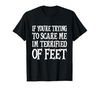 Si tu essaies de m'effrayer, J'Ai Peur des Pieds drôles T-Shirt