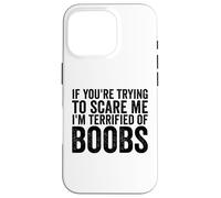 Si tu essaies de m'effrayer, J'Ai Peur des Seins pour Hommes drôles Coque pour iPhone 16 Pro