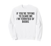 Si tu essaies de m'effrayer, J'Ai Peur des Seins Sweatshirt