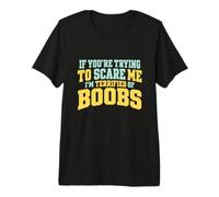 Si tu essaies de m'effrayer, J'Ai Peur des Seins T-Shirt Haut de Gamme