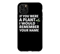 Si tu étais Une Plante, Je me souviendrais de Ton nom Coque pour iPhone 11 Pro Max