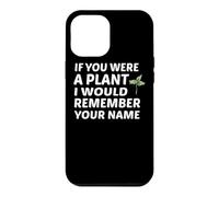 Si tu étais Une Plante, Je me souviendrais de Ton nom Coque pour iPhone 12 Pro Max