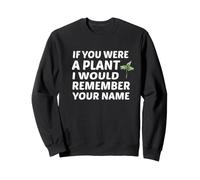 Si tu étais Une Plante, Je me souviendrais de Ton nom Sweatshirt