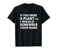 Si tu étais Une Plante, Je me souviendrais de Ton nom T-Shirt