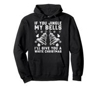 Si tu Fais Tinter Mes Cloches, Je t'offrirai Un Noël Blanc Sweat à Capuche