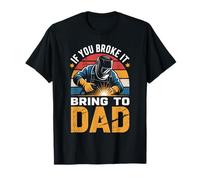 Si tu l'as cassé, apporte-Le à Papa - Welder Dad Welding T-Shirt