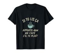 Si tu lis ca - apporte-moi un cafe T-Shirt