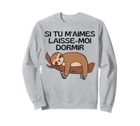 Si Tu M'aimes Laisse Moi Dormir Animal Dors Paresseux Humour Sweatshirt