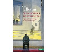 Si tu m'aimes, ne m'aime pas Approche systémique et psychothérapie - Mony Elkaïm - Points - Poche - Etude