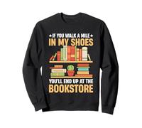 Si tu marches un kilomètre à ma place, tu finiras au Bookstor Sweatshirt
