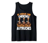 Si Tu Me Cherches, Je suis chez Les Autruches Débardeur