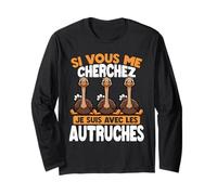 Si Tu Me Cherches, Je suis chez Les Autruches Manche Longue