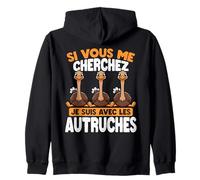 Si Tu Me Cherches, Je suis chez Les Autruches Sweat à Capuche