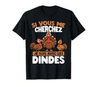 Si Tu Me Cherches, Je suis chez Les Dindes T-Shirt