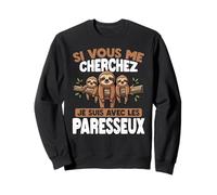 Si Tu Me Cherches, Je suis chez Les Paresseux Sweatshirt