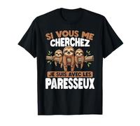 Si Tu Me Cherches, Je suis chez Les Paresseux T-Shirt