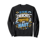 Si tu me cherches Regarde en Haut Humour Sweatshirt