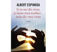 Si tu me dis viens, je laisse tout tomber... Traduit de l'espagnol par Christilla Vasserot - Albert Espinosa - Grasset - broché - Roman