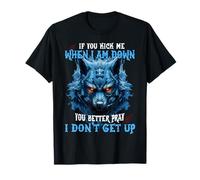 Si tu me donnes Un Coup de Pied Quand Je suis à Terre, tu Ferais Mieux de Prier pour Que Je ne me lève Pas T-Shirt