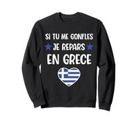 Si tu me gonfles Je repars en Grèce Cadeau Humour Grec Sweatshirt