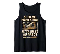 Si Tu Me Parles Mal Je T'ajuste Au Rabot Humour Débardeur