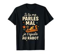 Si Tu Me Parles Mal Je T'ajuste Au Rabot Humour T-Shirt