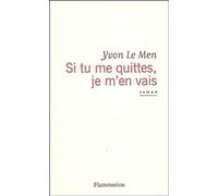 Si tu me quittes, je m'en vais - Yvon Le Men - Flammarion - broché - Roman