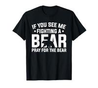 Si tu me Vois Combattre Un Ours, Prie pour l'ours T-Shirt