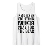 Si tu me Vois Combattre Un Ours, Prie pour Que l'ours Soit drôle Débardeur