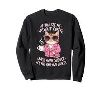 Si tu me Vois sans café, Recule Lentement, C'est drôle Sweatshirt