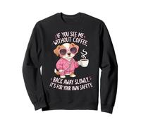 Si tu me Vois sans café, Recule Lentement, C'est drôle Sweatshirt