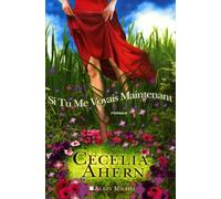 Cecelia Ahern – Si tu me voyais maintenant – Trad. Madeleine Nasalik – Les Éditions Albin Michel