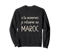 Si Tu M'énerves Je Retourne Au Maroc Humour Arabe Drôle Sweatshirt