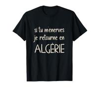 Si Tu M'énerves Je Retourne en Algérie Humour Arabe Drôle T-Shirt