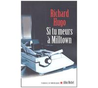 Richard Hugo – Si tu meurs à Milltown – Trad. J.-F. Le Ruyet & M. Lederer – Albin Michel