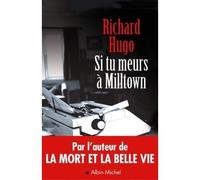 Richard Hugo – Si tu meurs à Milltown – Trad. J.-F. Le Ruyet & M. Lederer – Albin Michel