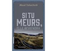 Si tu meurs, elle reviendra - Maud Tabachnik - Flammarion Jeunesse Pere Castor - broché - Roman adolescent dès 13 ans