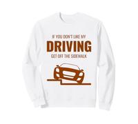 Si tu n'aimes Pas Que Je conduise, descends du Trottoir, drôle de Voiture Sweatshirt