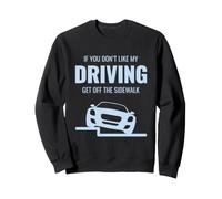 Si tu n'aimes Pas Que Je conduise, descends du Trottoir, drôle de Voiture Sweatshirt