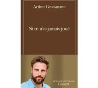 Si tu n'as jamais joué Arthur Grossmann (Auteur)