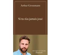 Si tu n'as jamais joué - Arthur Grossmann - Pauvert - broché - Roman