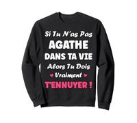 Si tu n'as Pas Agathe Fille Rigolo Humour Prénom Agathe Sweatshirt
