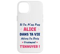 Si tu n'as Pas Alice Fille Drole Prénom Humour Alice Coque pour iPhone 14 Plus