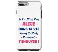 Si tu n'as Pas Alice Fille Drole Prénom Humour Alice Coque pour iPhone 7 Plus/8 Plus