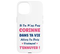 Si tu n'as Pas Corinne Fille Drole Prénom Humour Corinne Coque pour iPhone 15